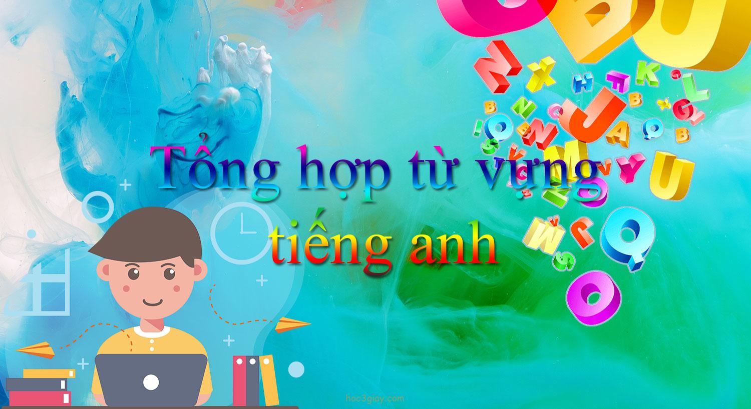 Tổng hợp từ vựng tiếng anh