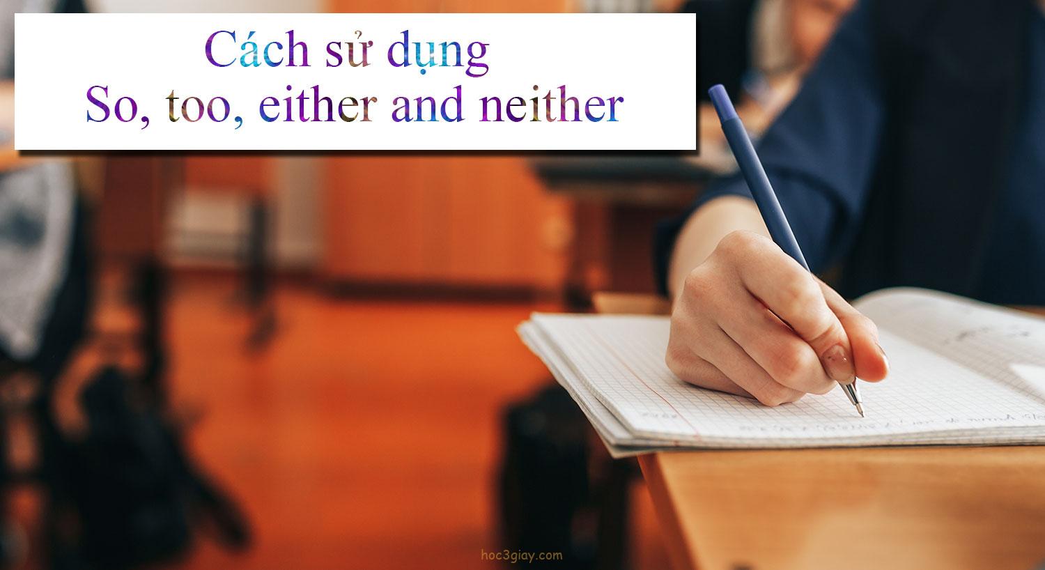 Cách sử dụng So, too, either and neither