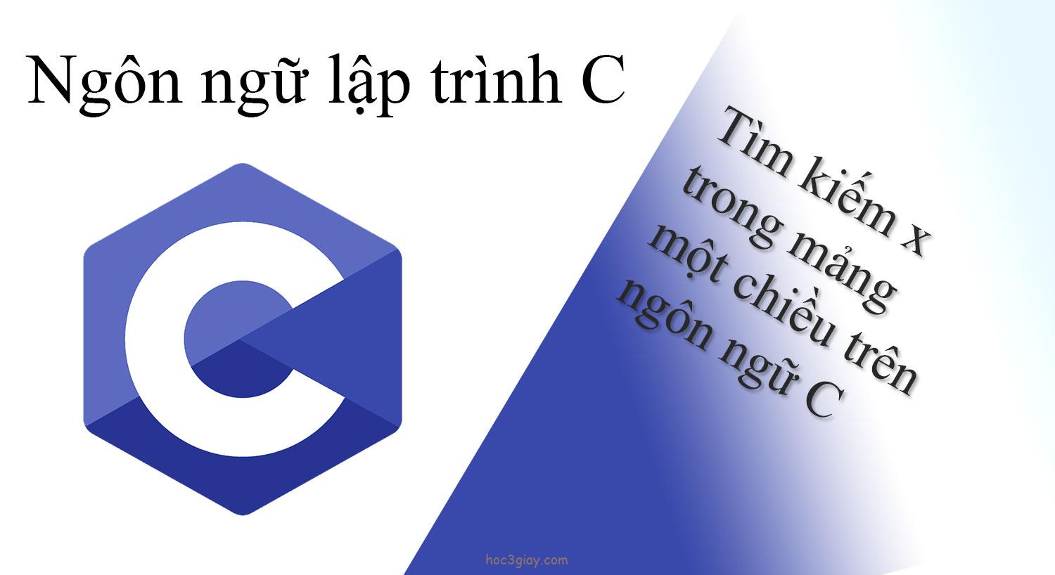 Tìm kiếm x trong mảng một chiều trên ngôn ngữ C