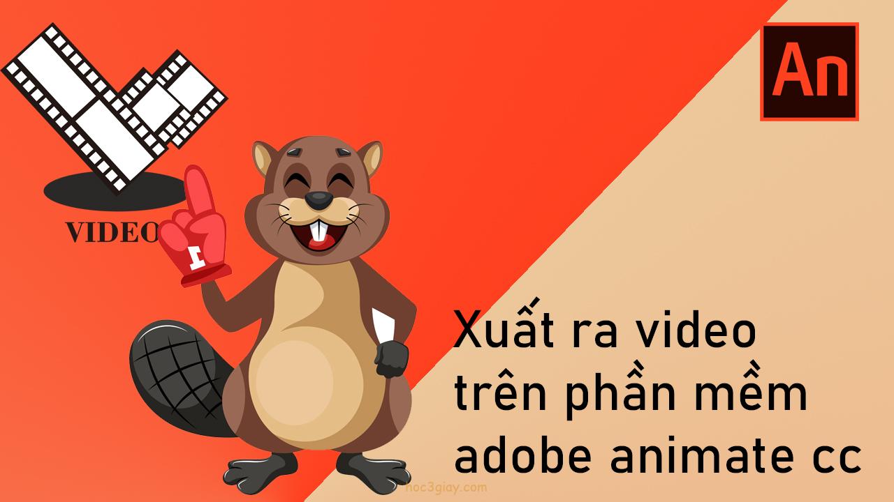 Hướng dẫn xuất file video trong adobe animate cc