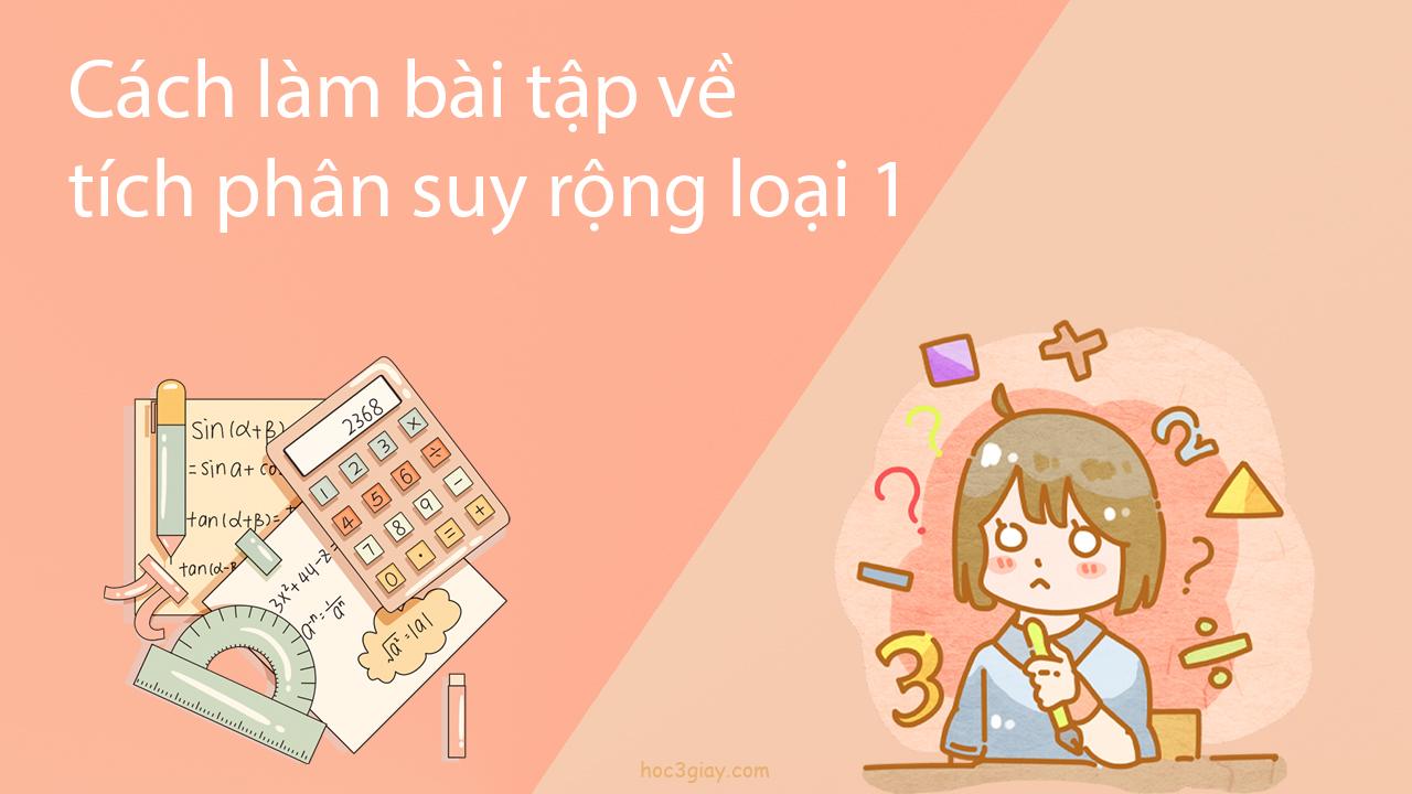 Cách làm bài tập về tích phân suy rộng loại 1