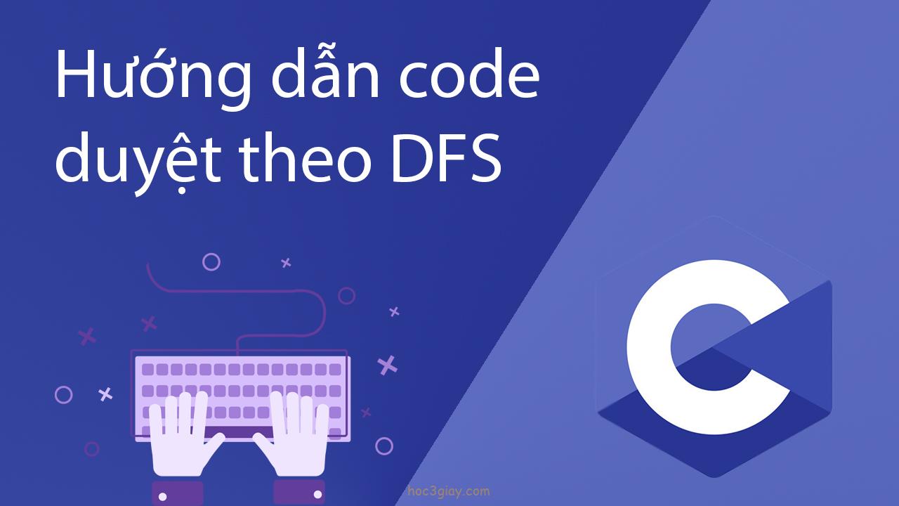 Hướng dẫn code duyệt theo DFS bằng ngôn ngữ C