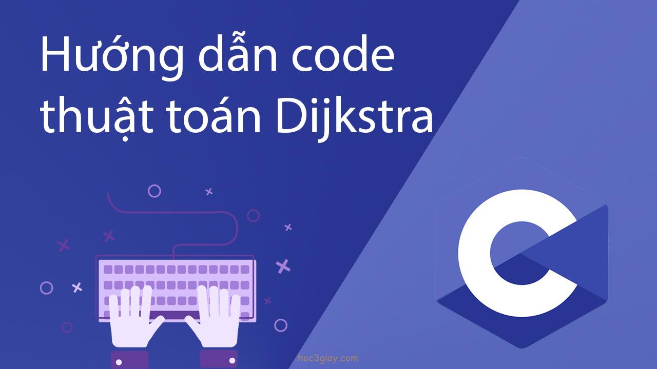 Hướng dẫn code thuật toán Dijkstra bằng ngôn ngữ C