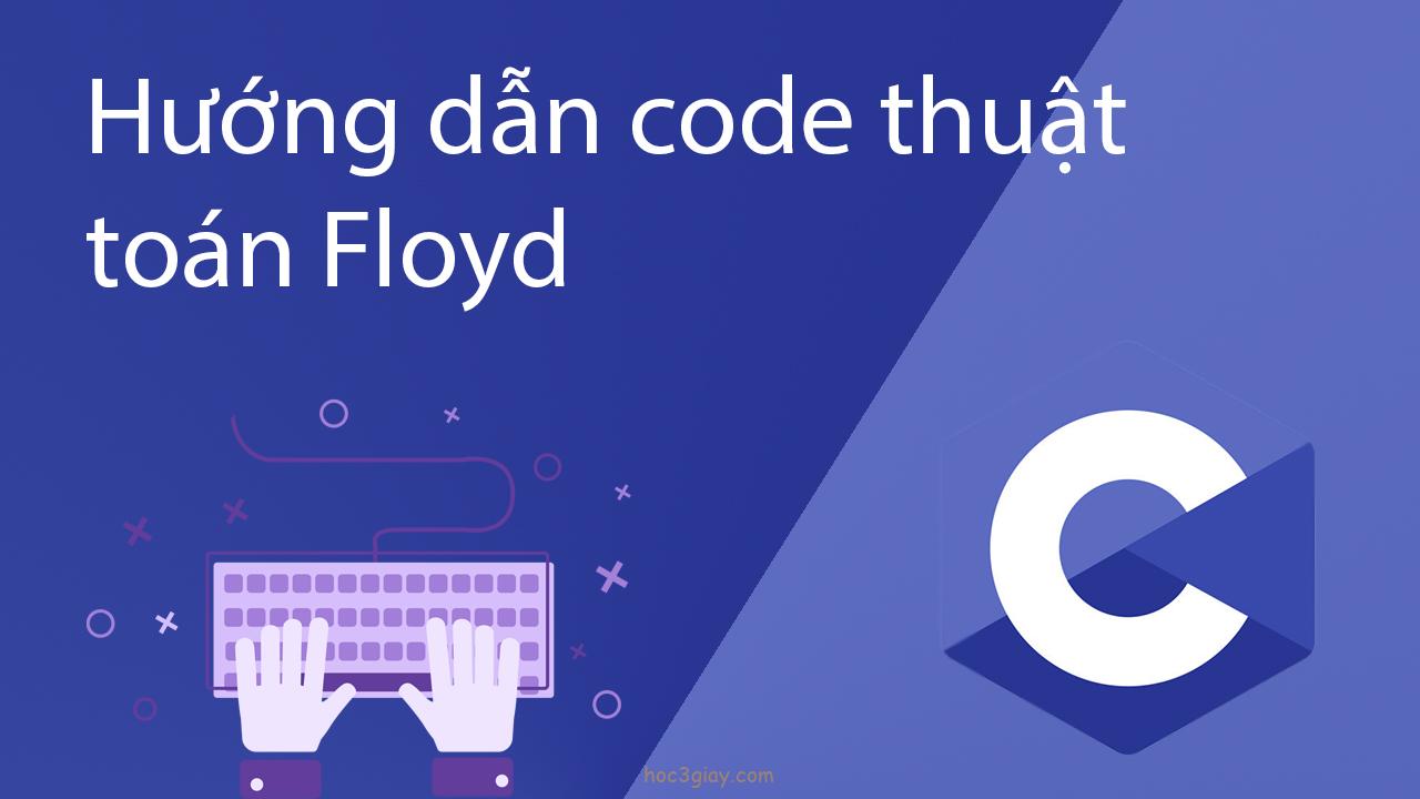 Hướng dẫn code thuật toán Floyd bằng ngôn ngữ c