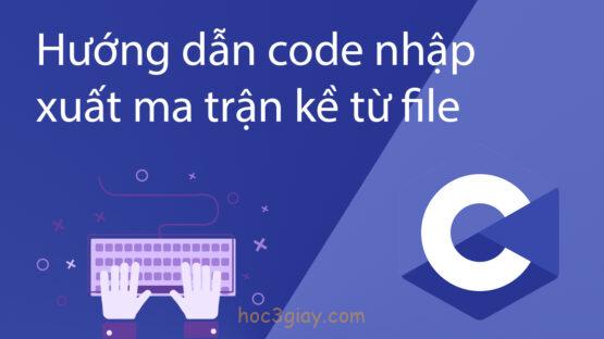 Hướng dẫn code nhập xuất ma trận kề từ file