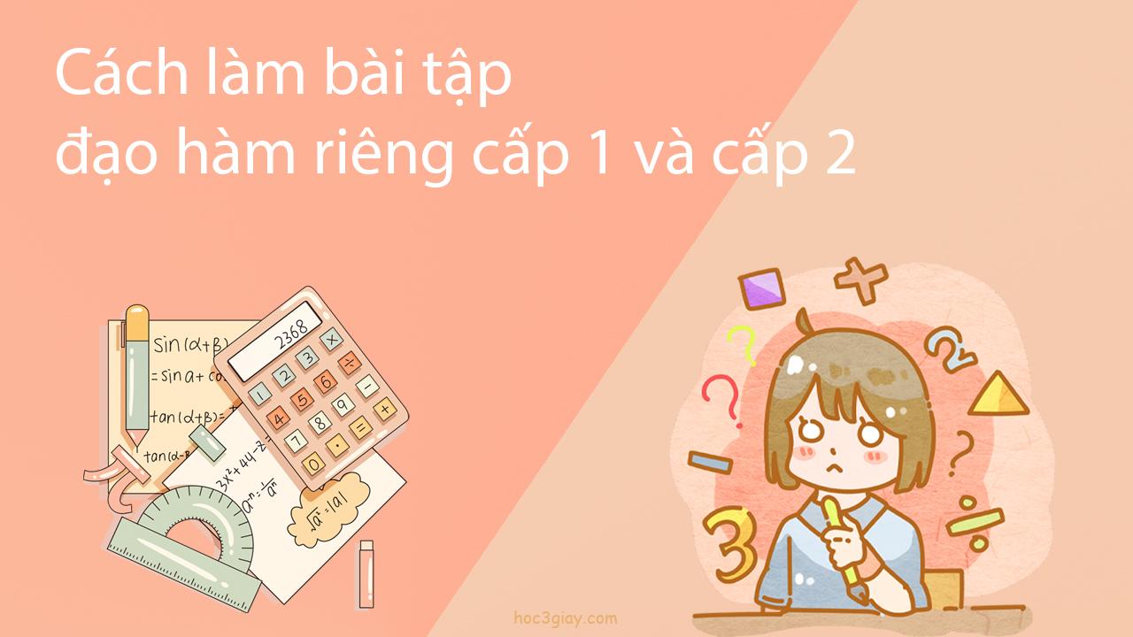 Cách làm bài tập đạo hàm riêng cấp 1 và cấp 2