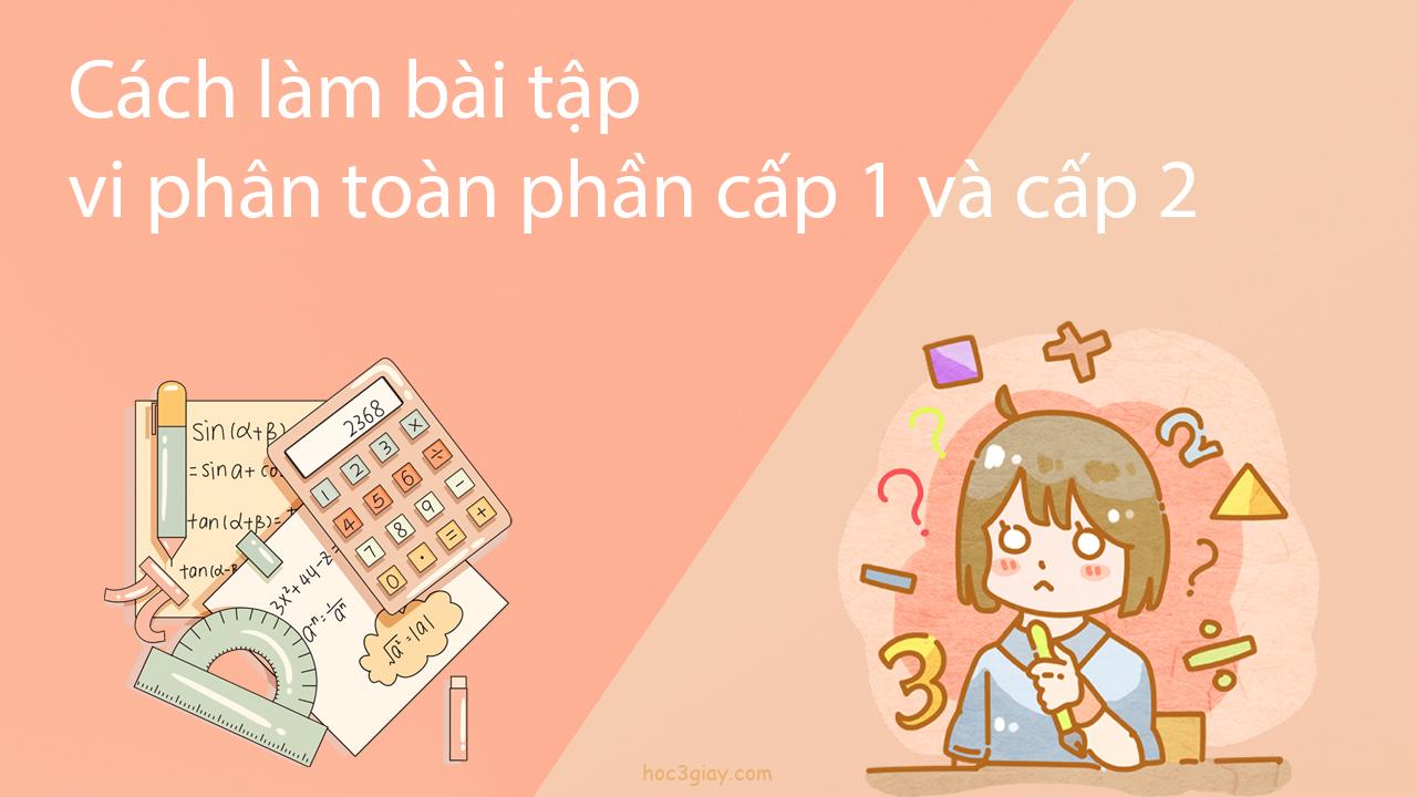 Cách làm bài tập vi phân toàn phần cấp 1 và cấp 2