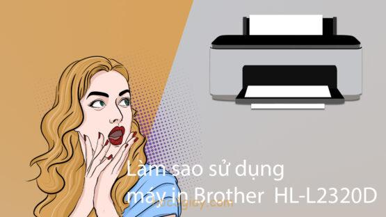 HL-L23Hướng dẫn sử dụng máy in Brother HL-L2320D từ A đến Z20D