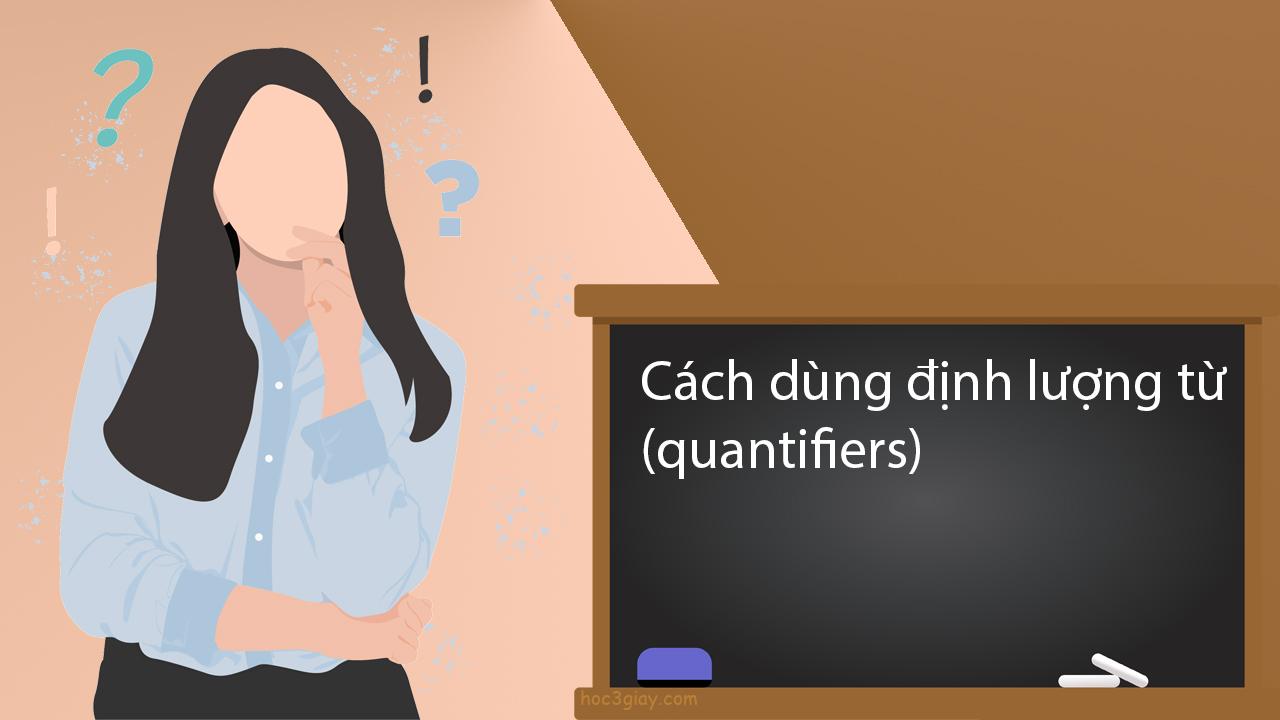 Cách dùng định lượng từ (quantifiers)