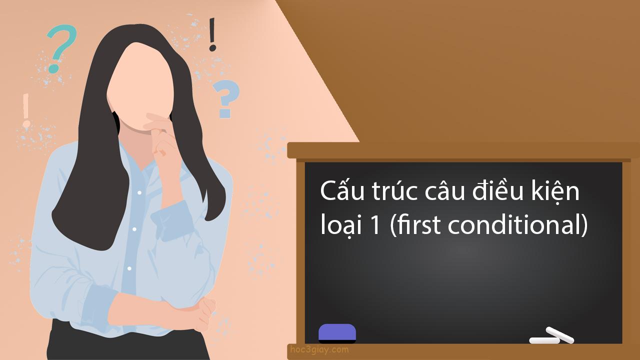 Cấu trúc câu điều kiện loại 1 (first conditional)