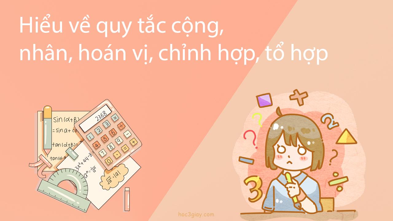 Hiểu về quy tắc cộng, nhân, hoán vị, chỉnh hợp, tổ hợp