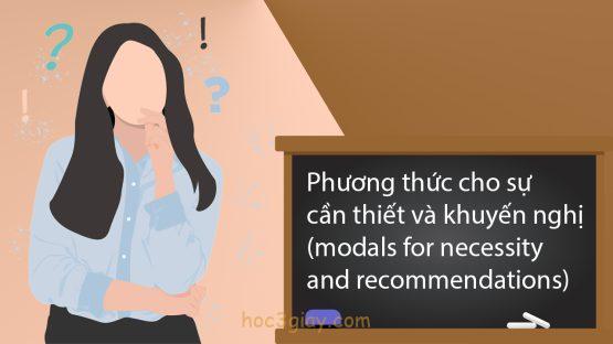 Phương thức cho sự cần thiết và khuyến nghị (modals for necessity and recommendations)