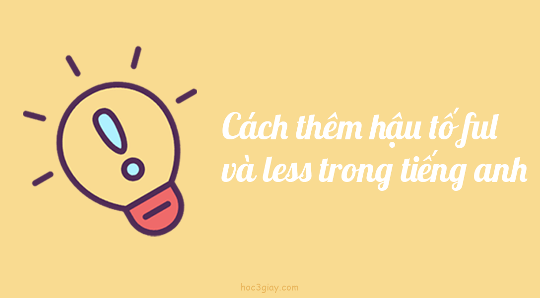 Cách thêm hậu tố ful và less trong tiếng anh